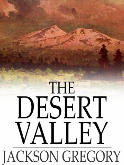 Title details for The Desert Valley by Jackson Gregory - Available